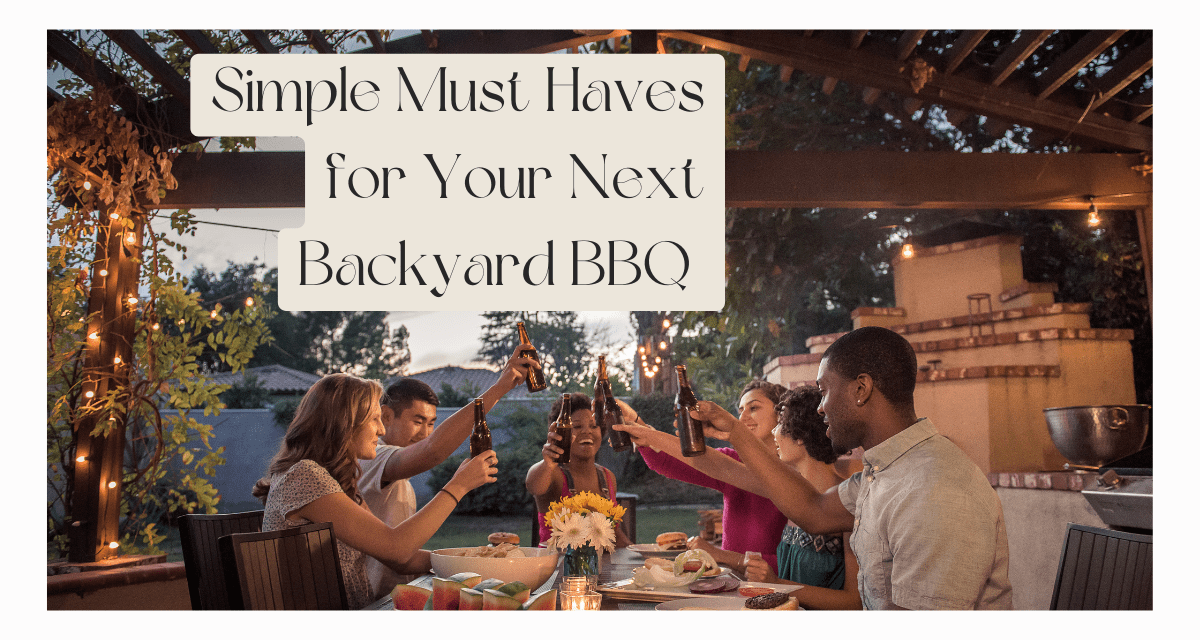 simple must haves for your backyard bbq